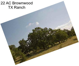 22 AC Brownwood TX Ranch