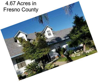 4.67 Acres in Fresno County