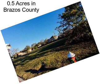 0.5 Acres in Brazos County