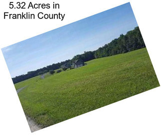 5.32 Acres in Franklin County