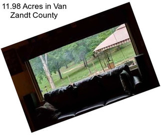 11.98 Acres in Van Zandt County