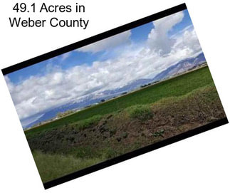 49.1 Acres in Weber County