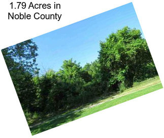 1.79 Acres in Noble County