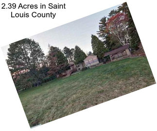 2.39 Acres in Saint Louis County