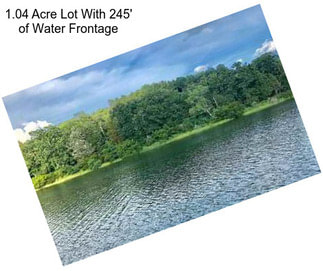 1.04 Acre Lot With 245\' of Water Frontage