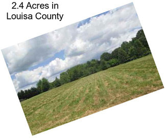 2.4 Acres in Louisa County