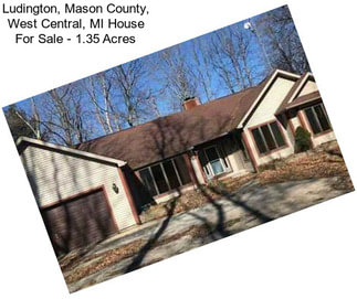 Ludington, Mason County, West Central, MI House For Sale - 1.35 Acres