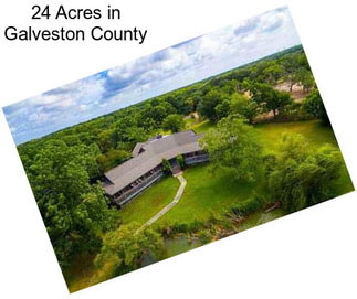 24 Acres in Galveston County