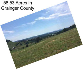 58.53 Acres in Grainger County