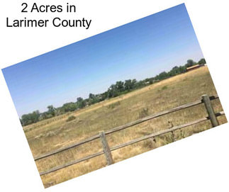 2 Acres in Larimer County