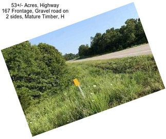 53+/- Acres, Highway 167 Frontage, Gravel road on 2 sides, Mature Timber, H
