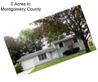 0 Acres in Montgomery County