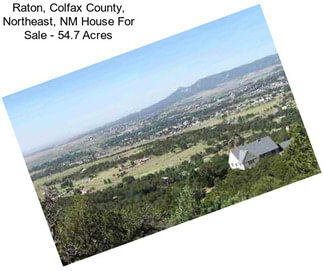 Raton, Colfax County, Northeast, NM House For Sale - 54.7 Acres