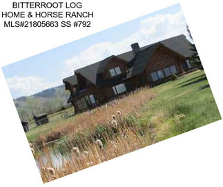 BITTERROOT LOG HOME & HORSE RANCH MLS#21805663 SS #792