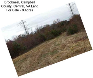 Brookneal, Campbell County, Central, VA Land For Sale - 8 Acres