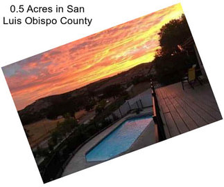 0.5 Acres in San Luis Obispo County