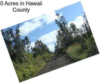 0 Acres in Hawaii County