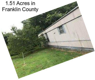 1.51 Acres in Franklin County