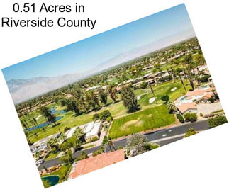 0.51 Acres in Riverside County