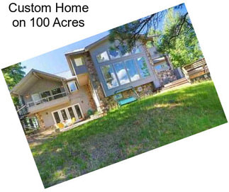 Custom Home on 100 Acres