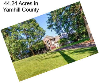 44.24 Acres in Yamhill County