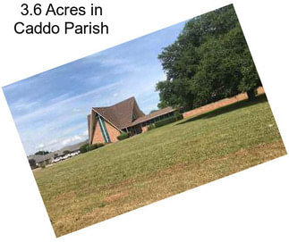 3.6 Acres in Caddo Parish