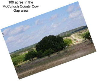 100 acres in the McCulloch County Cow Gap area