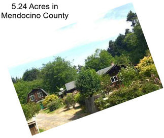 5.24 Acres in Mendocino County