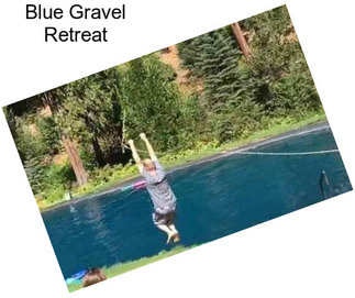 Blue Gravel Retreat