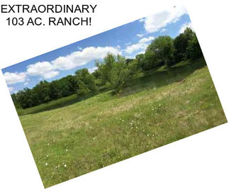 EXTRAORDINARY 103 AC. RANCH!