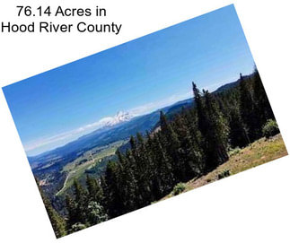 76.14 Acres in Hood River County