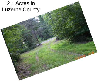 2.1 Acres in Luzerne County