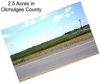 2.5 Acres in Okmulgee County