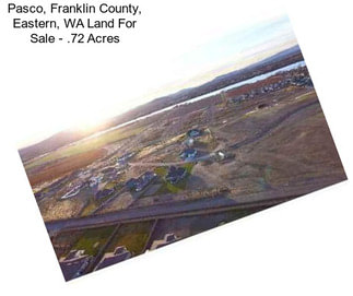 Pasco, Franklin County, Eastern, WA Land For Sale - .72 Acres