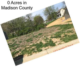 0 Acres in Madison County