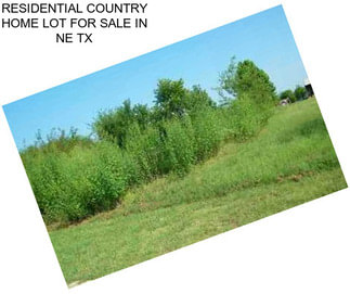 RESIDENTIAL COUNTRY HOME LOT FOR SALE IN NE TX