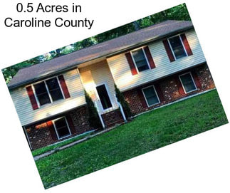 0.5 Acres in Caroline County