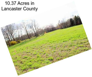 10.37 Acres in Lancaster County