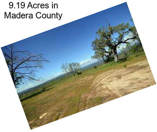 9.19 Acres in Madera County