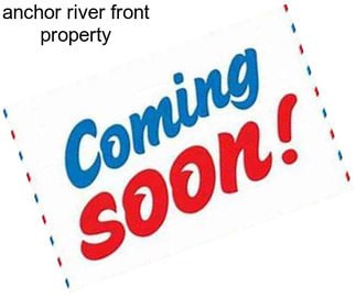 Anchor river front property