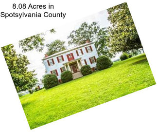 8.08 Acres in Spotsylvania County