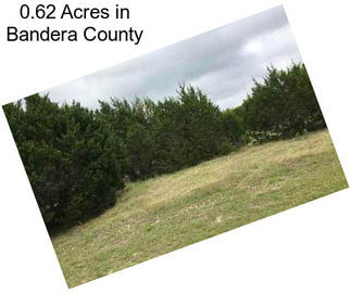 0.62 Acres in Bandera County