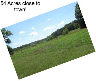 54 Acres close to town!