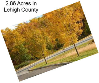 2.86 Acres in Lehigh County