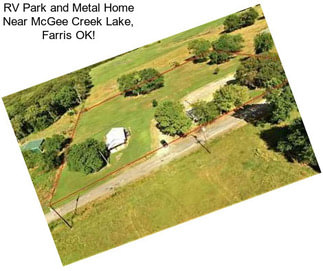 RV Park and Metal Home Near McGee Creek Lake, Farris OK!