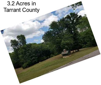 3.2 Acres in Tarrant County