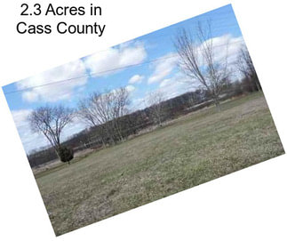 2.3 Acres in Cass County