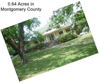 0.64 Acres in Montgomery County