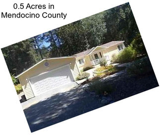 0.5 Acres in Mendocino County