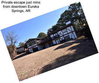 Private escape just mins from downtown Eureka Springs, AR